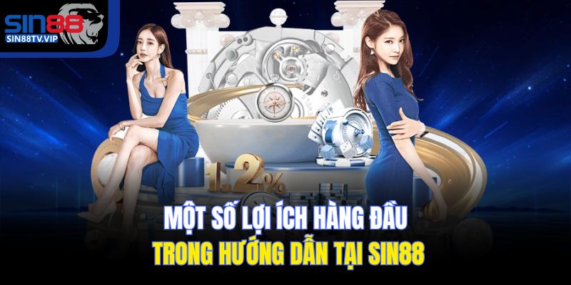 Một số lợi ích hàng đầu trong hướng dẫn tại Sin88