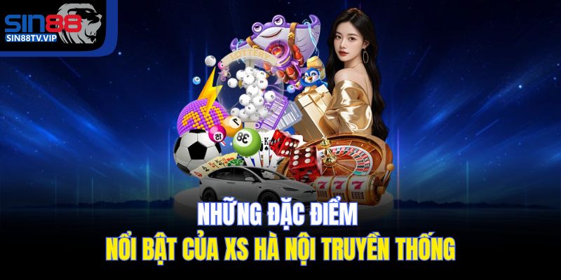 Những đặc điểm nổi bật của XS Hà Nội truyền thống