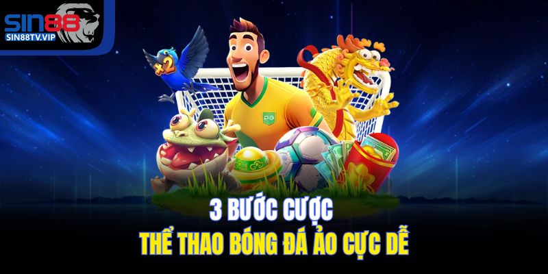 3 bước cược thể thao bóng đá ảo cực dễ
